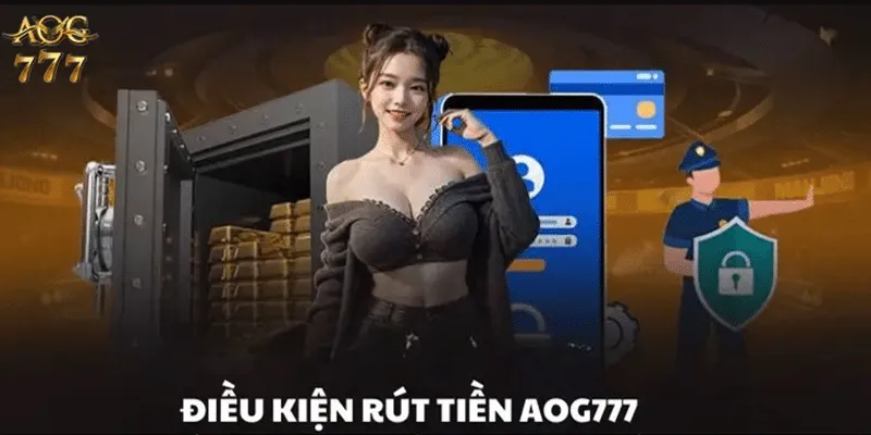 Điều kiện rút tiền aog777