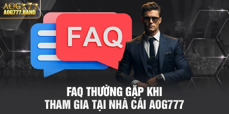 Các câu hỏi thường gặp khi tham gia tại Aog777